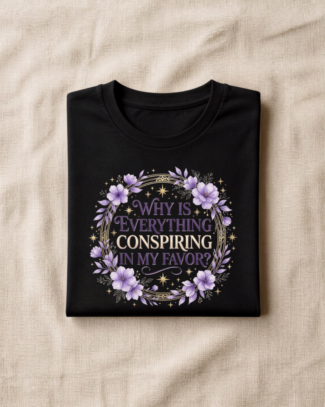 "Why is everything conspiring in my favor?" - Premium Floral Black Tee | Manifestation Shirt